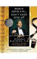 Don't Give Up... Don't Ever Give Up: The Inspiration of Jimmy V, One Coach, 11 Minutes, and an Uncommon Look at the Game of Life [With DVD]