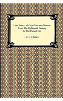 Love Letters of Great Men and Women: From the Eighteenth Century to the Present Day: From the Eighteenth Century to the Present Day