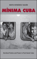 Minima Cuba: Heretical Poetics and Power in Post-Soviet Cuba