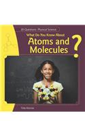 What Do You Know about Atoms and Molecules?