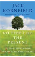 No Time Like the Present: Finding Freedom, Love, and Joy Right Where You Are