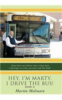 Hey, I'm Marty. I Drive the Bus! Book II: If You Have Ever Driven a Bus or Have Been a Passenger on a Bus; You Must Read This Book!