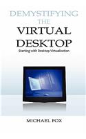 DeMystifying the Virtual Desktop: Starting with Desktop Virtualization