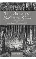 The Greatest Fall from Grace: How Love Conquered All(English)