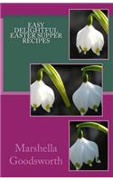 Easy Delightful Easter Supper Recipes: (English)