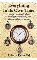 Everything In Its Own Time: A mother's memoir about adopting five children, and the ones that got away