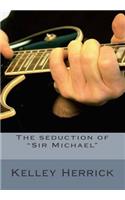 The seduction of "Sir Michael": (English)