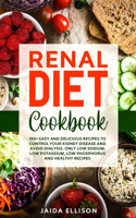 Renal Diet Cookbook: 150+ Easy and Delicious Recipes to Control Your Kidney Disease and Avoid Dialysis. Only Low Sodium, Low Potassium, Low Phosphorus and Healthy Recipe