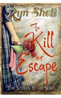 To Kill or Escape: (The Stolen Years)