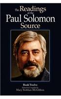 The Readings of the Paul Solomon Source Book 12: (12 The Readings of the Paul Solomon Source)