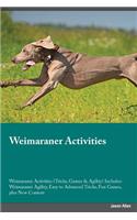 Weimaraner Activities Weimaraner Activities (Tricks, Games & Agility) Includes: Weimaraner Agility, Easy to Advanced Tricks, Fun Games, Plus New Content