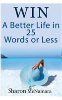 Win A Better Life in 25 Words Or Less