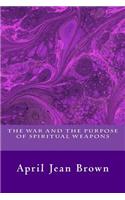 The War And The Purpose Of Spiritual Weapons