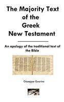 The Majority Text of the Greek New Testament: An Apology of the Text of the New Testament Found in the Vast Majority of the Surviving Greek Manuscripts