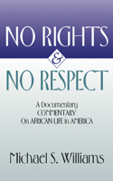 No Rights and No Respect: A Documentary Commentary on African Life in America