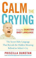 Calm the Crying: The Secret Baby Language That Reveals the Hidden Meaning Behind an Infant's Cry(English)
