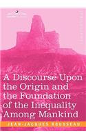 A Discourse Upon the Origin and the Foundation of the Inequality Among Mankind