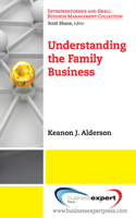 Understanding The Family Business: (Entrepreneurship and Small Business Management Collection)