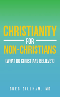 Christianity for Non-Christians (What do Christians Believe?)