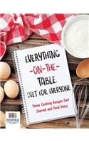 Everything-on-the-Table Diet for Everyone Home Cooking Recipes Diet Journal and Food Diary