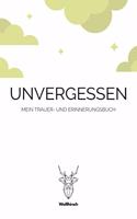 Unvergessen - Mein Trauer- und Erinnerungsbuch: A5 5-Minuten Trauer- und Erinnerungsbuch - Tagebuch - Eintragbuch - Trauertagebuch - Beerdigung - Beileidsbuch - Geschenkbuch für Trauernde, Witwen,