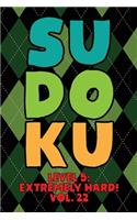 Sudoku Level 5: Extremely Hard! Vol. 22: Play 9x9 Grid Sudoku Extremely Hard Level 5 Volume 1-40 Play Them All Become A Sudoku Expert On The Road Paper Logic Games 