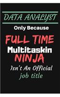 DATA ANALYST Only Because Full Time Multitaskin NINJA Isn't An Official job title