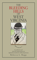 The Bleeding Hills of West Virginia: An Authentic Novel About the Impoverishment of Appalachian Families by Ruthless Big Business