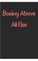 Boxing Above All Else: Lined Journal, 120 Pages, 6 x 9, Funny Boxing Gift Idea, Black Matte Finish (Boxing Above All Else Journal)