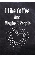 I Like Coffee And Maybe 3 People