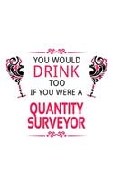 You Would Drink Too If You Were A Quantity Surveyor: Personal Quantity Surveyor Notebook, Journal Gift, Diary, Doodle Gift or Notebook - 6 x 9 Compact Size- 109 Blank Lined Pages