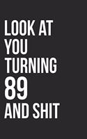 Look At You Turning 89 And Shit