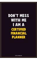 Don't Mess With Me, I Am A Certified financial planner: Career Motivational Quotes 6x9 120 Pages Blank Lined Notebook Journal