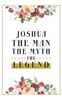 Joshua The Man The Myth The Legend: Lined Notebook / Journal Gift, 120 Pages, 6x9, Matte Finish, Soft Cover