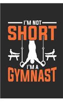 I'm Not Short I'm A Gymnast