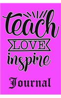 Teach Love Inspire Journal: Ruled Line Paper Teacher Notebook/Teacher Journal or Teacher Appreciation Notebook Gift Exercise Book (100 Pages, 6 X 9 Inches) Soft Cover, Matte Fi