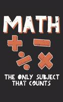 Math The Only Subject That Counts Math Teacher: Dot Grid Math The Only Subject That Counts Math Teacher / Journal Gift - Large ( 6 x 9 inches ) - 120 Pages -- Softcover