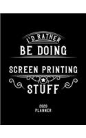 I'd Rather Be Doing Screen Printing Stuff 2020 Planner: Screen Printing Fan 2020 Planner, Funny Design, 2020 Planner for Screen Printing Lover, Christmas Gift for Screen Printing Lover