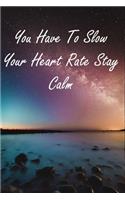 You Have To Slow Your Heart Rate Stay Calm