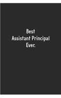 Best Assistant Principal Ever: Lined Notebook (110 Pages 6" x 9" )