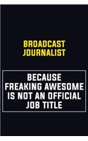 Broadcast Journalist Because Freaking Awesome Is Not An Official Job Title: Motivational Career Pride Quote 6x9 Blank Lined Job Inspirational Notebook Journal