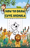 How To Draw Cute Animals : A Fun Draw And Color Book Perfect For Boys And Girls Ages 4-8, 5-7, 6-9. Step-By-Step Drawing Activity Book For Kids To Learn How To Draw Animals Using The Grid Copy Method.