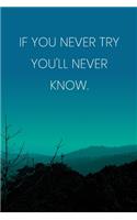 Inspirational Quote Notebook - 'If You Never Try You'll Never Know.' - Inspirational Journal to Write in - Inspirational Quote Diary
