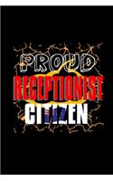 Proud receptionist citizen: Notebook - Journal - Diary - 110 Lined pages - 6 x 9 in - 15.24 x 22.86 cm - Doodle Book - Funny Great Gift