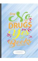Say No to Drugs Say Yes to Books: Book Lover Funny Lined Notebook Journal For Reading Teacher Librarian, Unique Special Inspirational Saying Birthday Gift Popular B5 7x10 110 Pages