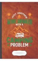 Just Another Wine Drinker with a Camping Problem: Camping Blank Journal Write Record. Practical Dad Mom Anniversary Gift, Fashionable Funny Creative Writing Logbook, Vintage Retro A5 6X9 110 Page