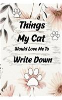 Things My Cat Would Love Me To Do Notebook: Lined Journal Notebook - Cat Lover Gift For Men & Women