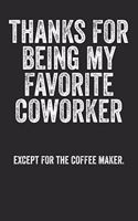 Thanks For Being My Favourite Coworker Except Making Coffee