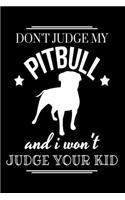 Don't Judge My Pitbull And I Won't Judge Your Kid: Funny Dog Lovers Journal - 6"x 9" 120 Blank Lined Pages Notebook - Diary - Novelty Gift For Dog Owners