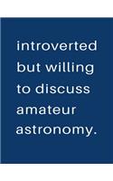Introverted But Willing To Discuss Amateur Astronomy